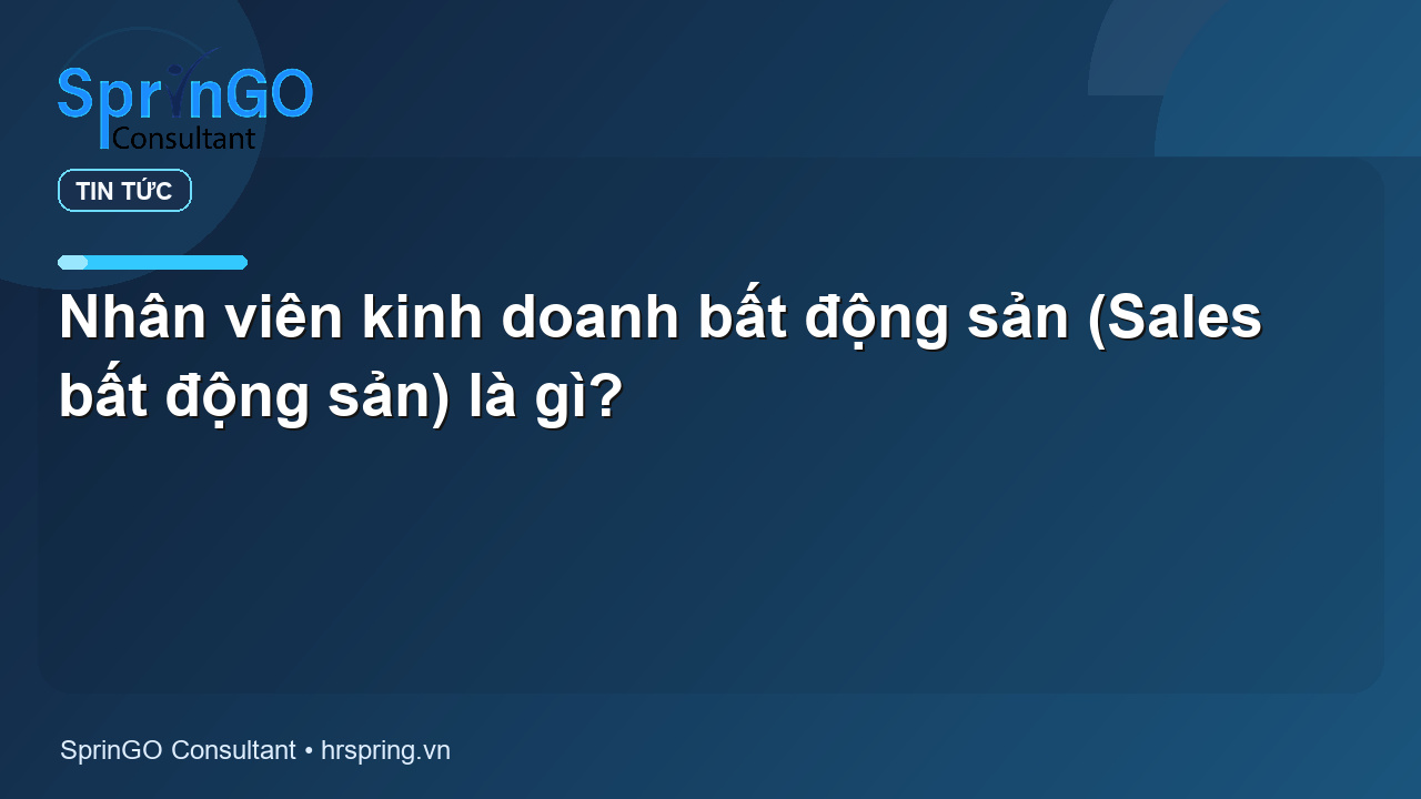 Nhân viên kinh doanh bất động sản (Sales bất động sản) là gì?