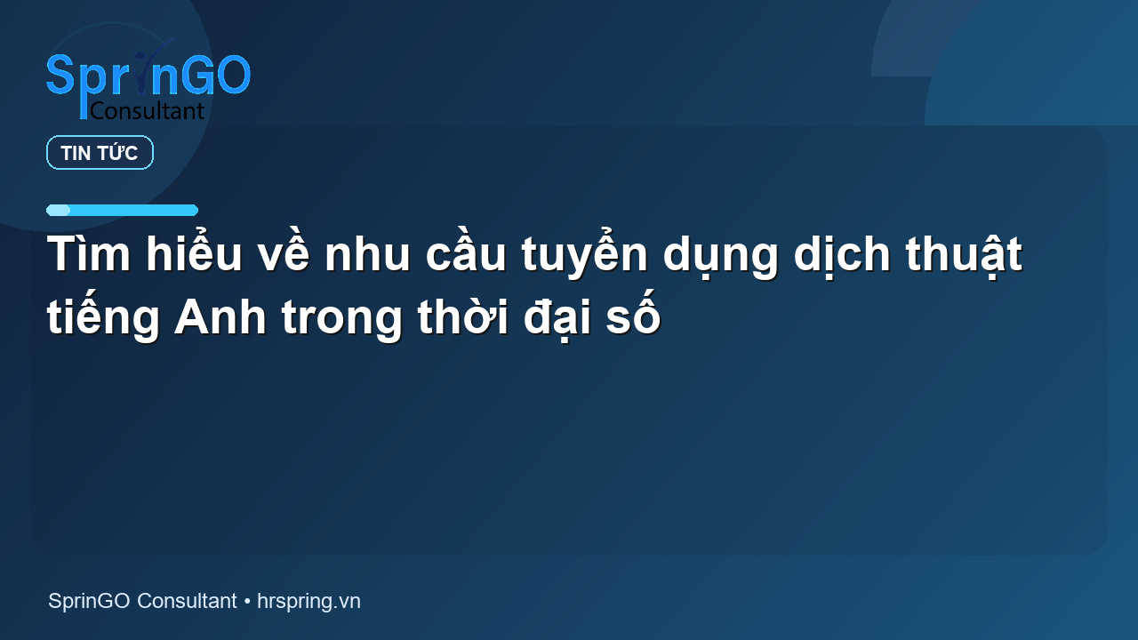 Tìm hiểu về nhu cầu tuyển dụng dịch thuật tiếng Anh trong thời đại số