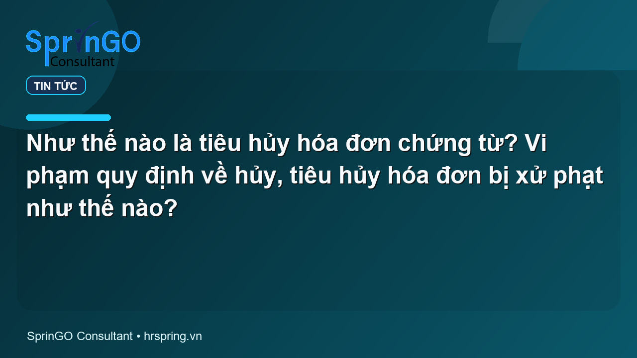 Như thế nào là tiêu hủy hóa đơn chứng từ? Vi phạm quy định về hủy, tiêu hủy hóa đơn bị  xử phạt như thế nào?