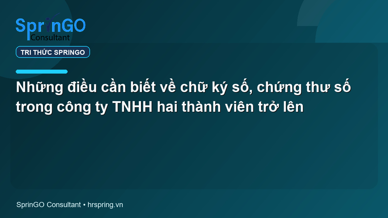 Những điều cần biết về chữ ký số, chứng thư số trong công ty TNHH hai thành viên trở lên