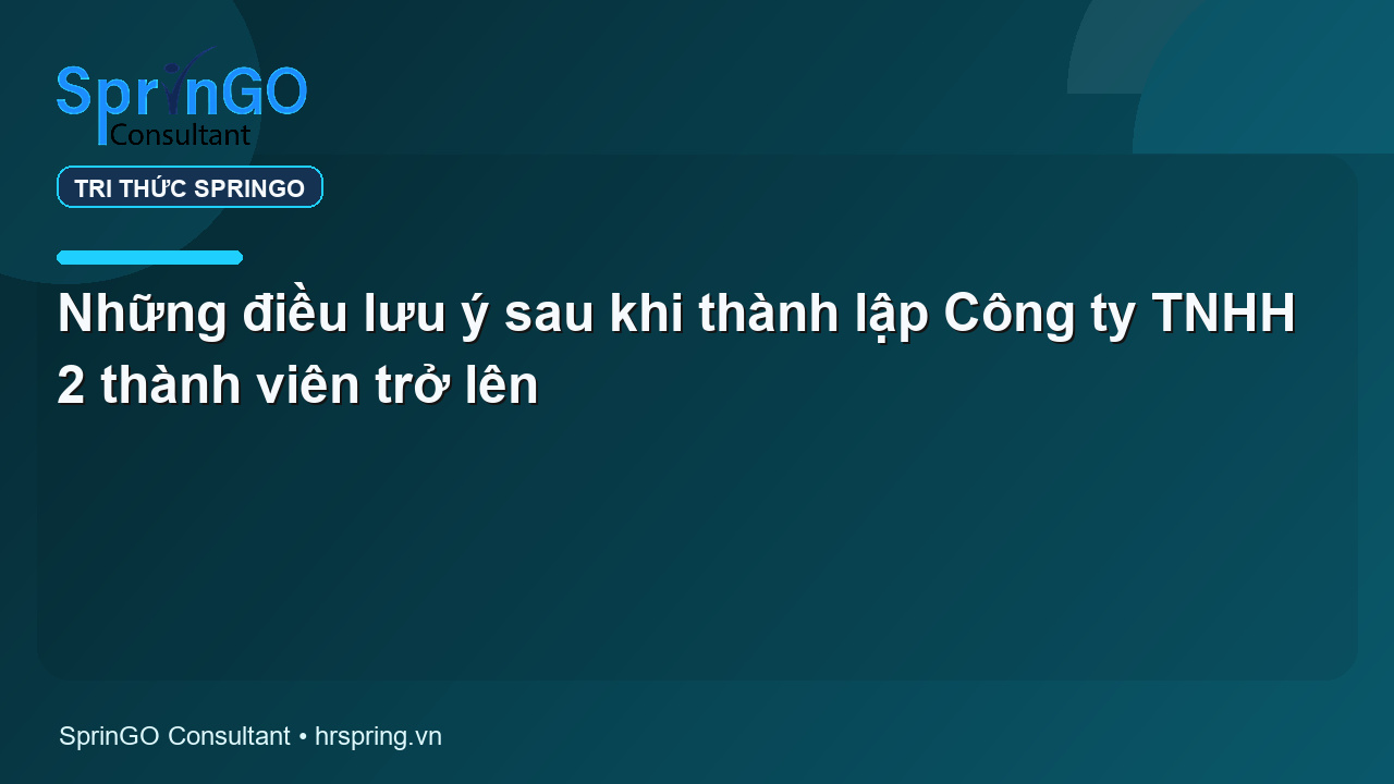Những điều lưu ý sau khi thành lập Công ty TNHH 2 thành viên trở lên