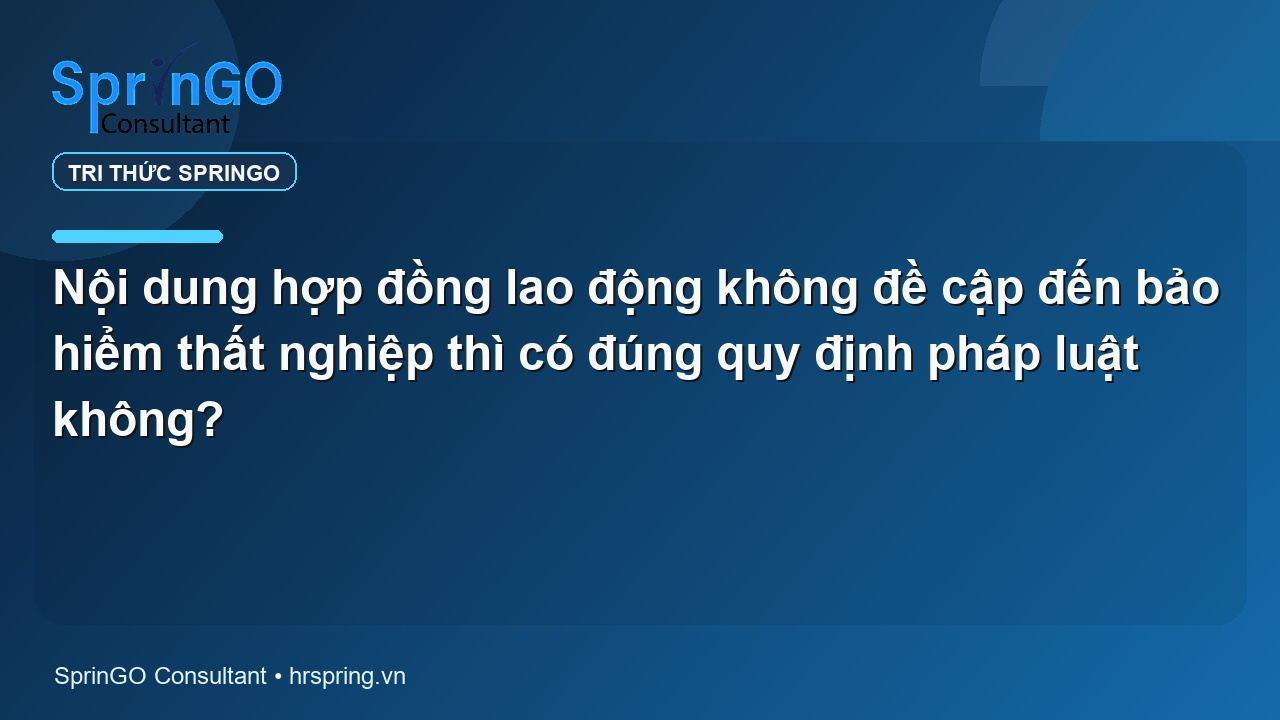 Nội dung hợp đồng lao động không đề cập đến bảo hiểm thất nghiệp thì có đúng quy định pháp luật không?