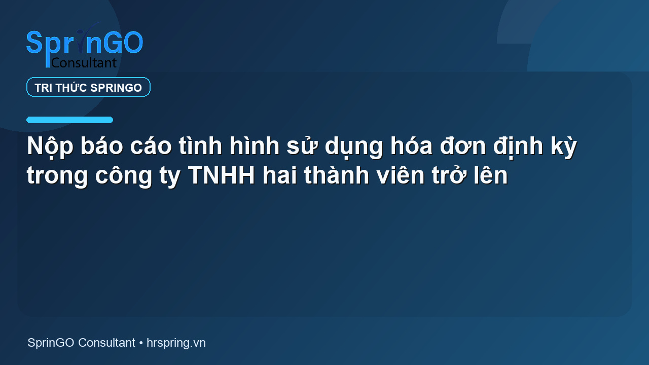 Nộp báo cáo tình hình sử dụng hóa đơn định kỳ trong công ty TNHH hai thành viên trở lên