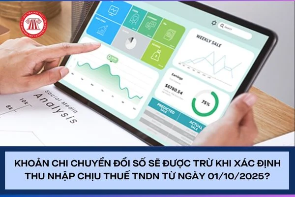 Khoản chi chuyển đổi số sẽ được trừ khi xác định thu nhập chịu thuế TNDN từ ngày 01/10/2025?