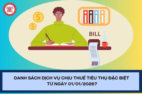 Danh sách dịch vụ chịu thuế tiêu thụ đặc biệt từ ngày 01/01/2026?