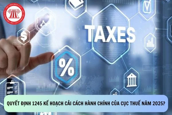 Quyết định 1245 kế hoạch cải cách hành chính của Cục Thuế năm 2025?