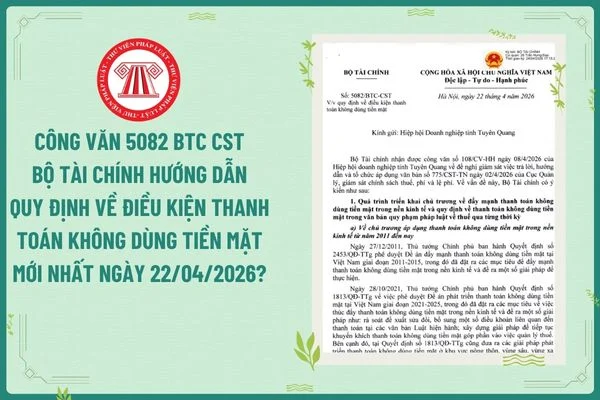 Công văn 5082 BTC CST Bộ Tài chính hướng dẫn quy định về điều kiện thanh toán không dùng tiền mặt mới nhất ngày 22/04/2026?