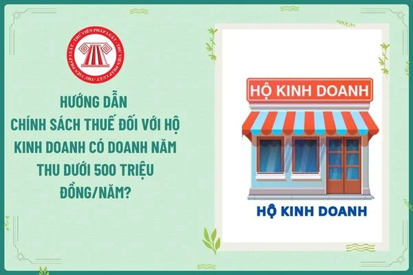 Hướng dẫn chính sách thuế đối với hộ kinh doanh có doanh năm thu dưới 500 triệu đồng/năm?