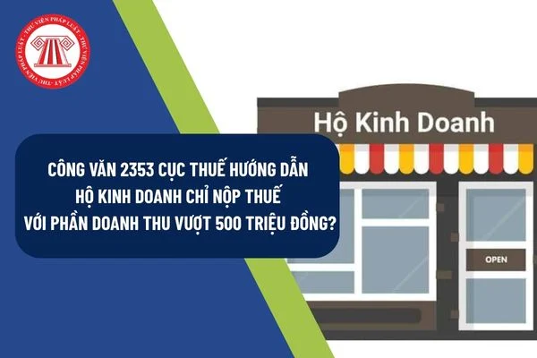 Công văn 2353 Cục Thuế hướng dẫn Hộ kinh doanh chỉ nộp thuế với phần doanh thu vượt 500 triệu đồng?