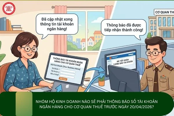 Nhóm hộ kinh doanh nào sẽ phải thông báo số tài khoản ngân hàng cho cơ quan thuế trước ngày 20/04/2026?