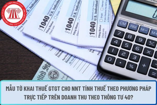 Mẫu Tờ khai thuế GTGT cho NNT tính thuế theo phương pháp trực tiếp trên doanh thu theo Thông tư 40?
