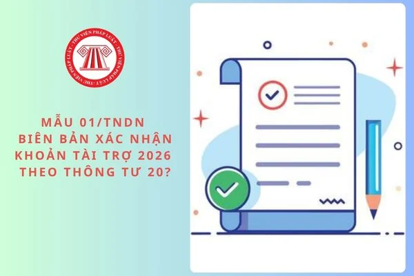 Mẫu 01/TNDN biên bản xác nhận khoản tài trợ 2026 theo Thông tư 20?