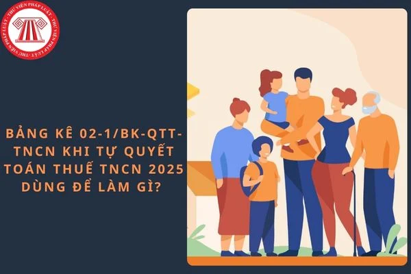 Bảng kê 02-1/BK-QTT-TNCN khi tự quyết toán thuế TNCN 2025 dùng để làm gì?