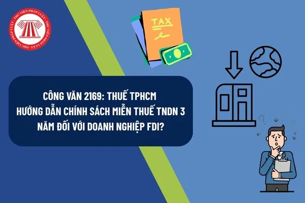 Công văn 2169: Thuế TPHCM hướng dẫn chính sách miễn thuế TNDN 3 năm đối với doanh nghiệp FDI?