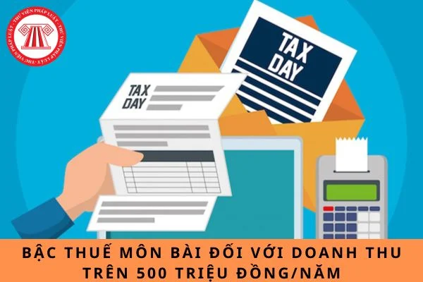 Doanh thu trên 500 triệu đồng/năm áp dụng mức thu thuế môn bài bậc mấy?