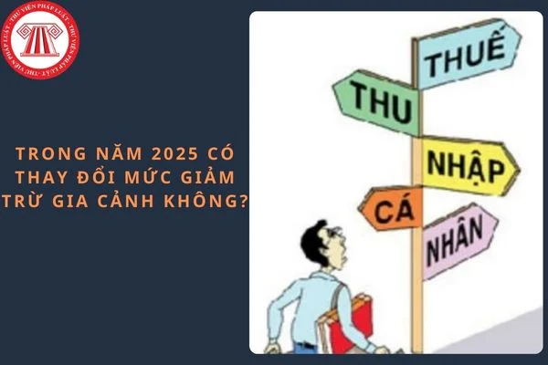 Trong năm 2025 có thay đổi mức giảm trừ gia cảnh không?