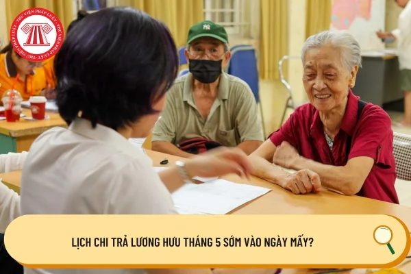 Lịch chi trả lương hưu tháng 5 sớm vào ngày mấy?