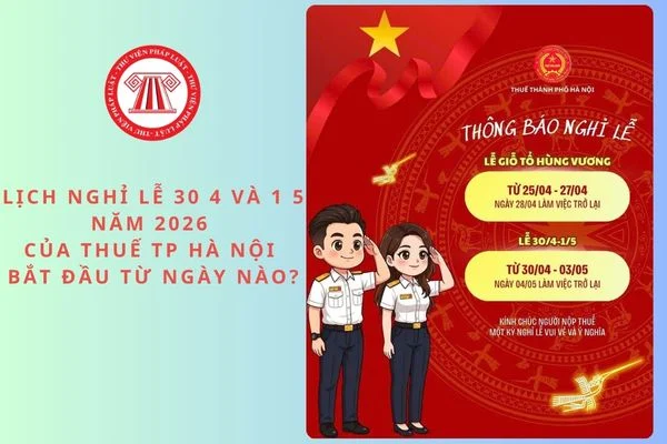 Lịch nghỉ lễ 30 4 và 1 5 năm 2026 của Thuế TP Hà Nội bắt đầu từ ngày nào?