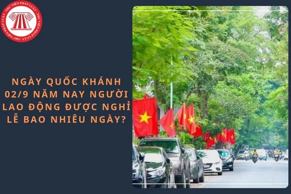 Ngày Quốc Khánh 02/9 năm nay người lao động được nghỉ lễ bao nhiêu ngày?