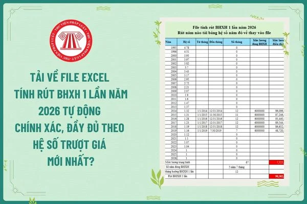 Tải về File excel tính rút BHXH 1 lần năm 2026 tự động chính xác, đầy đủ theo hệ số trượt giá mới nhất?