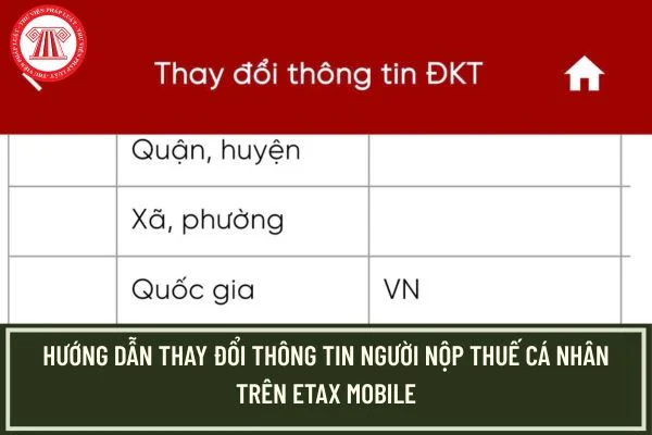 Hướng dẫn thay đổi thông tin người nộp thuế cá nhân trên etax mobile mới nhất 2026?