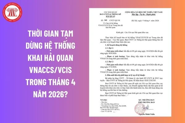 Thời gian tạm dừng hệ thống khai hải quan VNACCS/VCIS trong tháng 4 năm 2026?