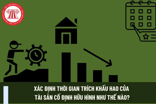 Xác định thời gian trích khấu hao của tài sản cố định hữu hình như thế nào?