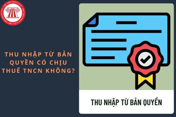 Thu nhập từ bản quyefn có chịu thuế thu nhập cá nhân không?