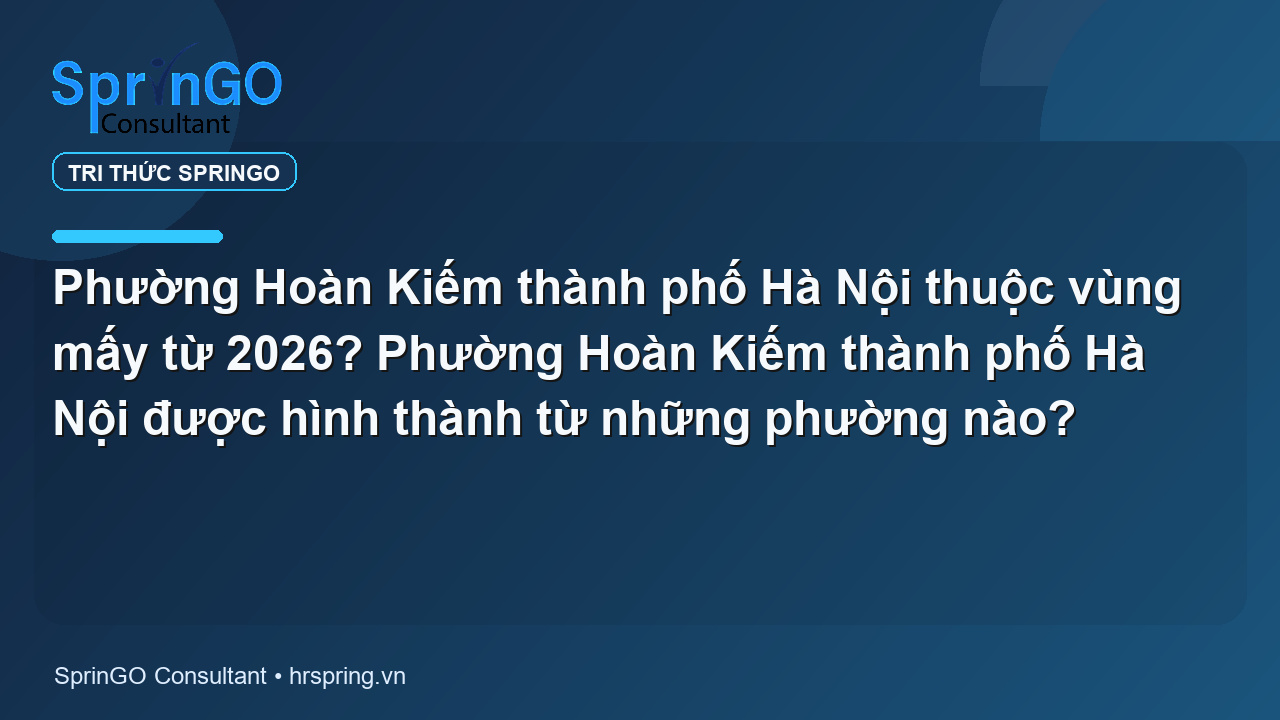 Phường Hoàn Kiếm thành phố Hà Nội thuộc vùng mấy từ 2026? Phường Hoàn Kiếm thành phố Hà Nội được hình thành từ những phường nào?