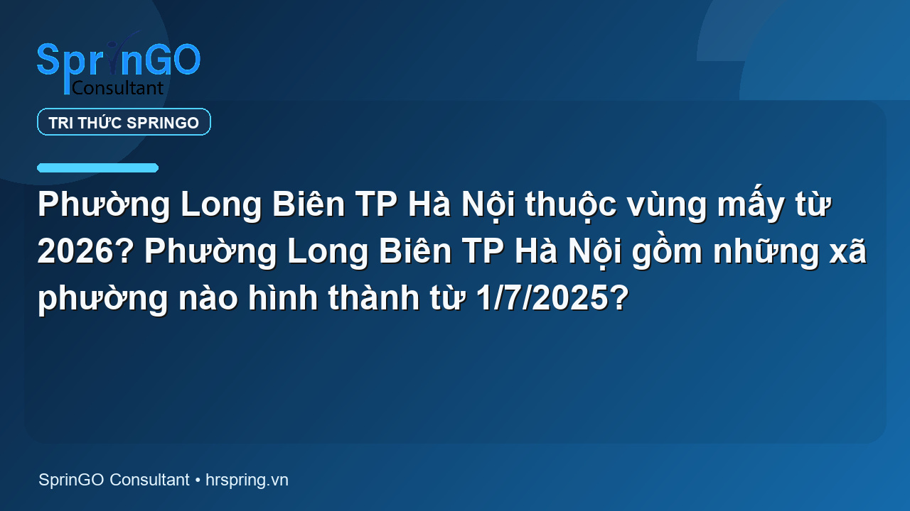 Phường Long Biên TP Hà Nội thuộc vùng mấy từ 2026? Phường Long Biên TP Hà Nội gồm những xã phường nào hình thành từ 1/7/2025?