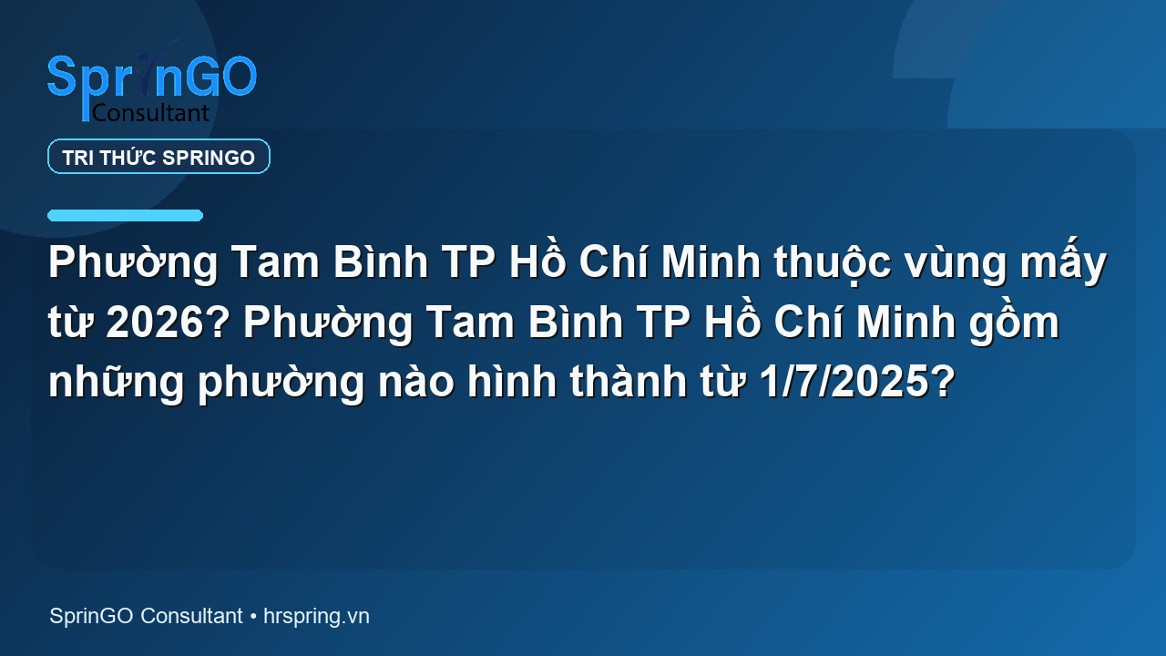 Phường Tam Bình TP Hồ Chí Minh thuộc vùng mấy từ 2026? Phường Tam Bình TP Hồ Chí Minh gồm những phường nào hình thành từ 1/7/2025?
