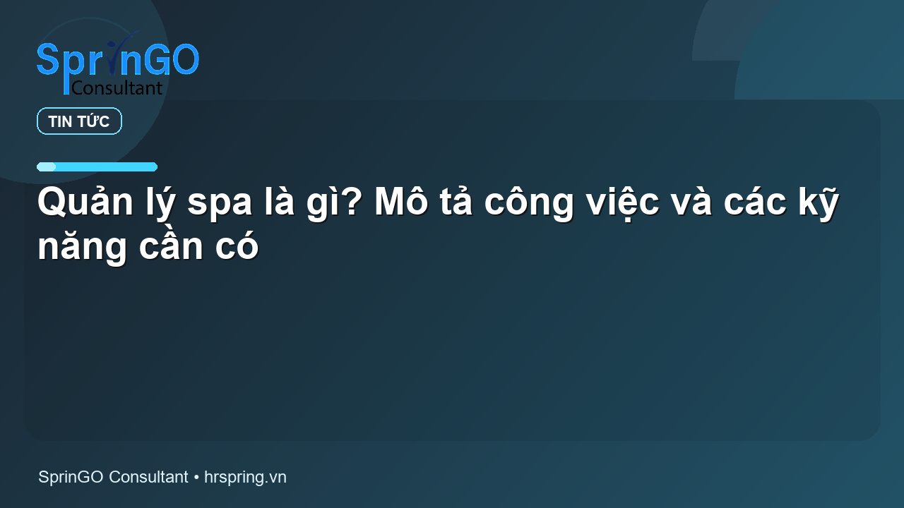 Quản lý spa là gì? Mô tả công việc và các kỹ năng cần có - tin tức | SprinGO Quản lý spa là gì? Mô tả công việc và các kỹ năng cần có - tin tức | SprinGO