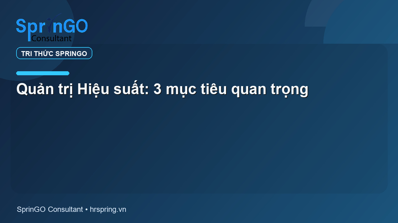 Quản trị Hiệu suất: 3 mục tiêu quan trọng