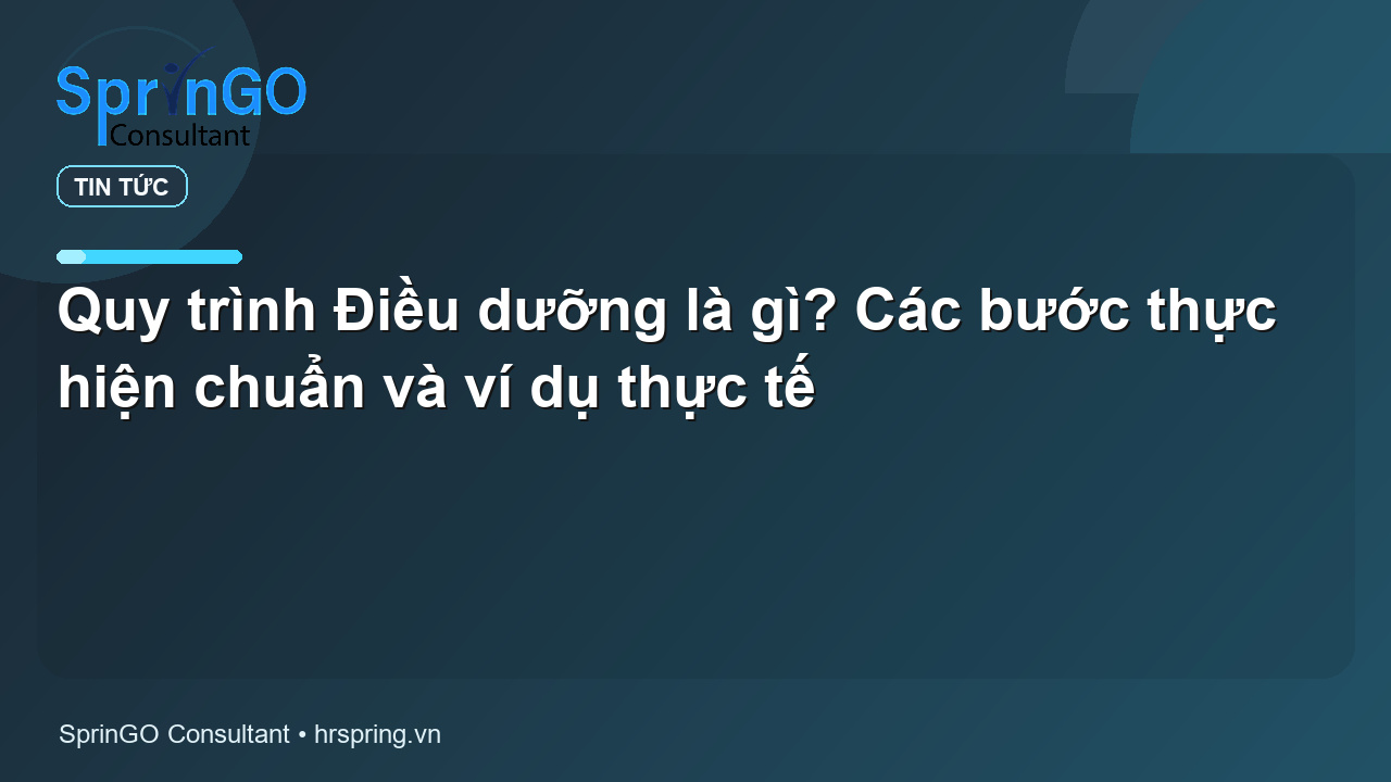 Quy trình Điều dưỡng là gì? Các bước thực hiện chuẩn và ví dụ thực tế - tin tức | SprinGO Quy trình Điều dưỡng là gì? Các bước thực hiện chuẩn và ví dụ thực tế - tin tức | SprinGO