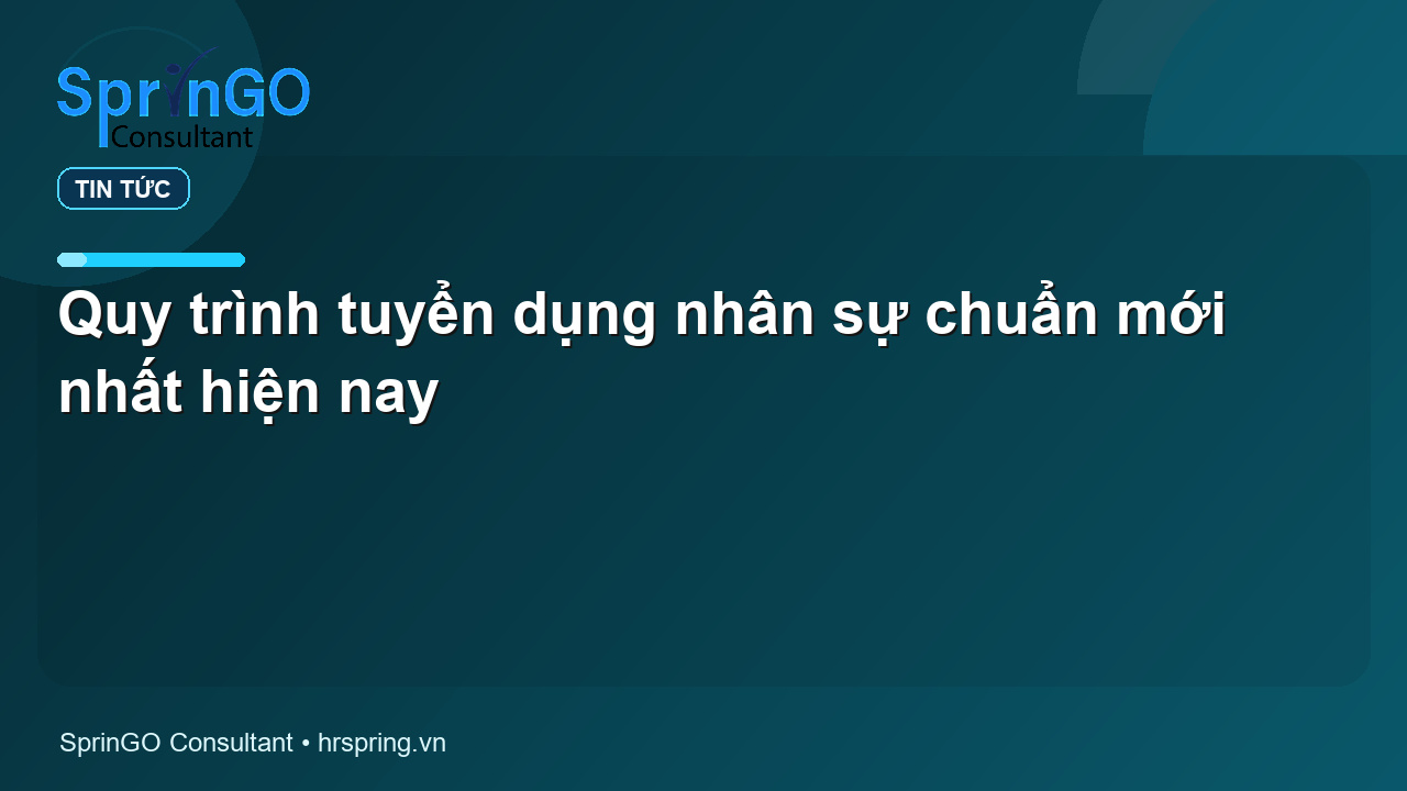 Quy trình tuyển dụng nhân sự chuẩn mới nhất hiện nay