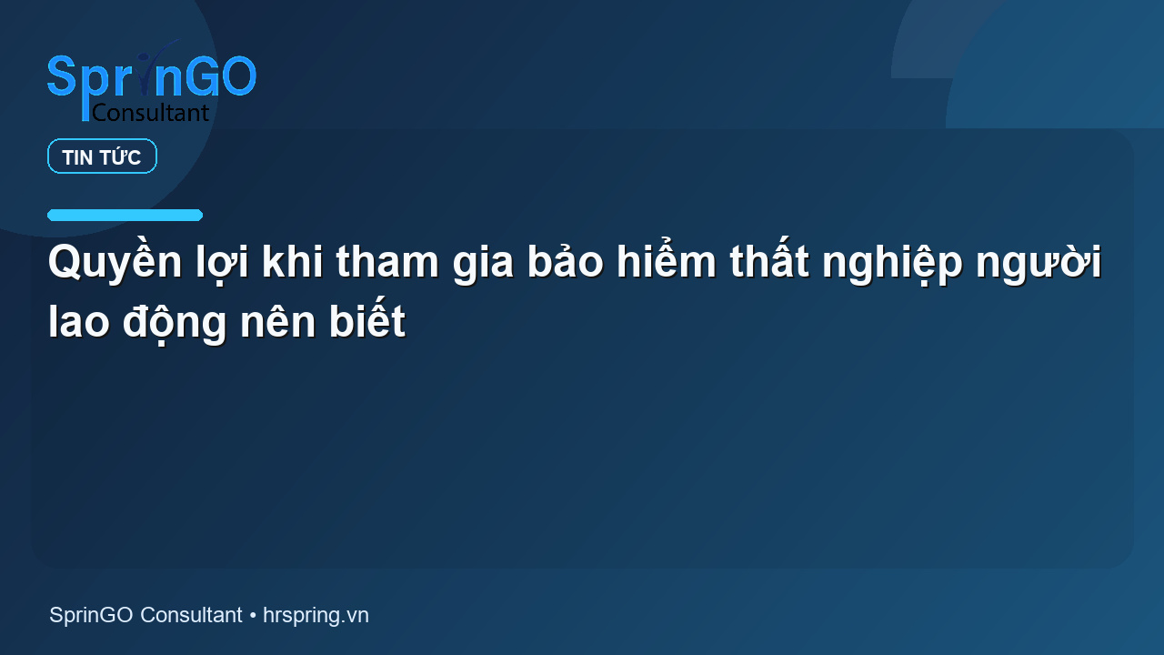 Quyền lợi khi tham gia bảo hiểm thất nghiệp người lao động nên biết