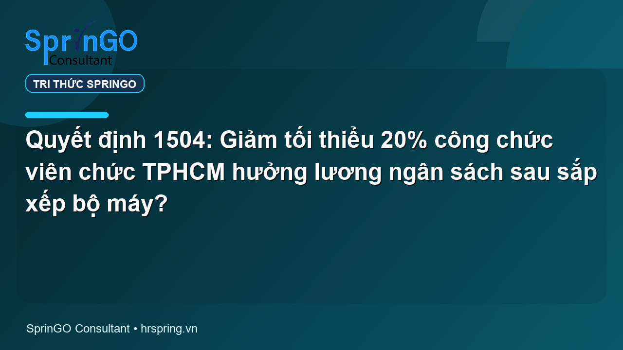 Quyết định 1504: Giảm tối thiểu 20% công chức viên chức TPHCM hưởng lương ngân sách sau sắp xếp bộ máy?