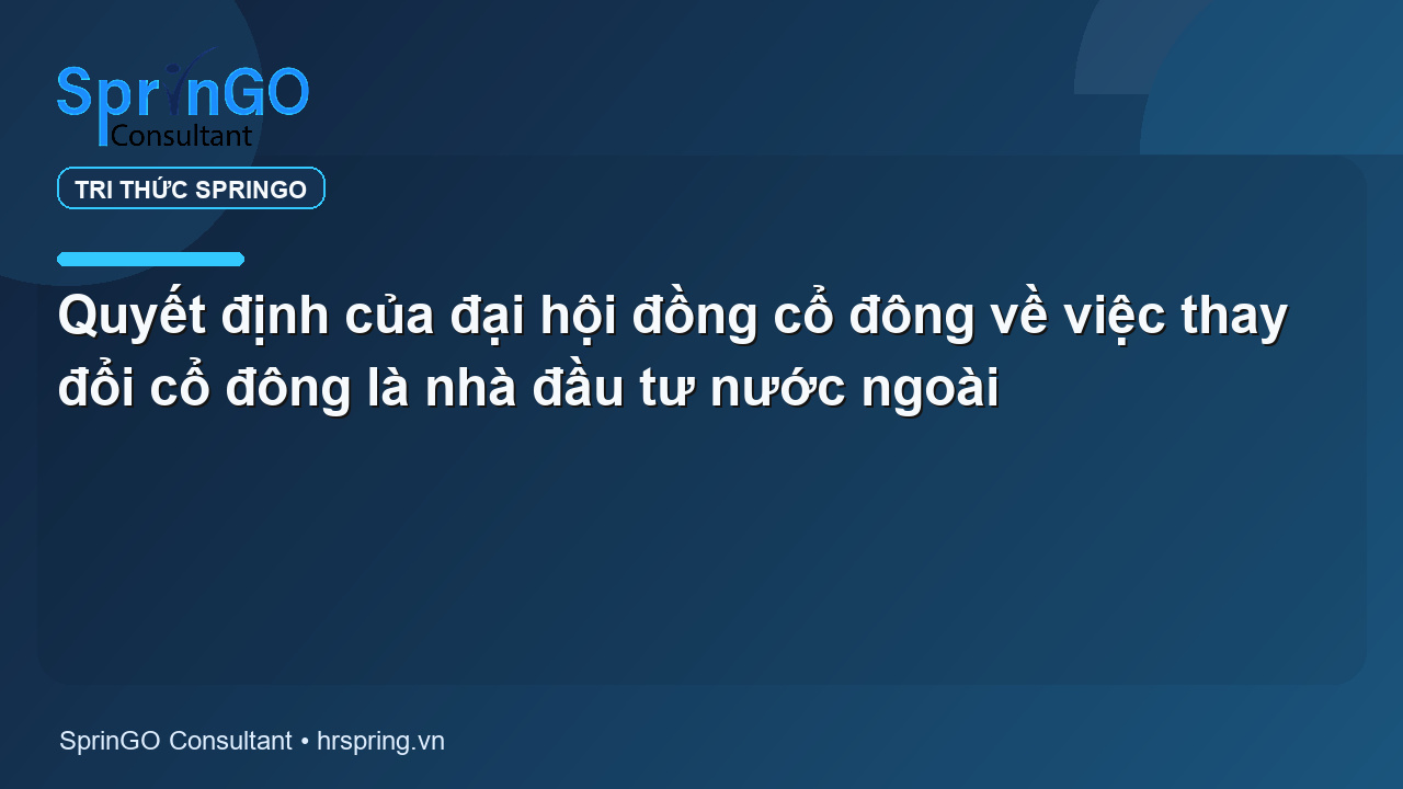 Quyết định của đại hội đồng cổ đông về việc thay đổi cổ đông là nhà đầu tư nước ngoài