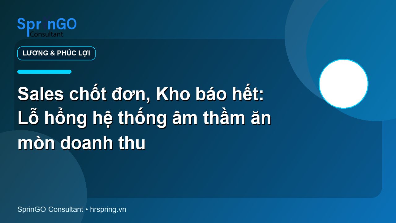 Sales chốt đơn, Kho báo hết: Lỗ hổng hệ thống âm thầm ăn mòn doanh thu