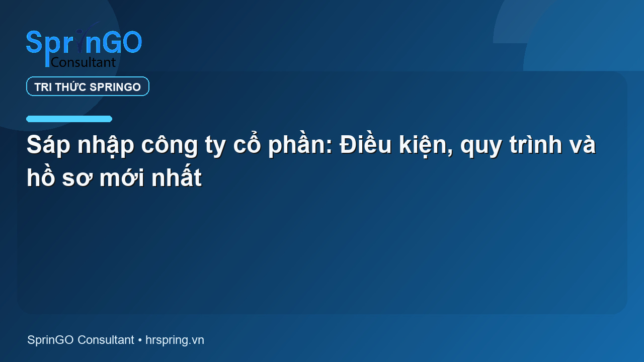 Sáp nhập công ty cổ phần: Điều kiện, quy trình và hồ sơ mới nhất