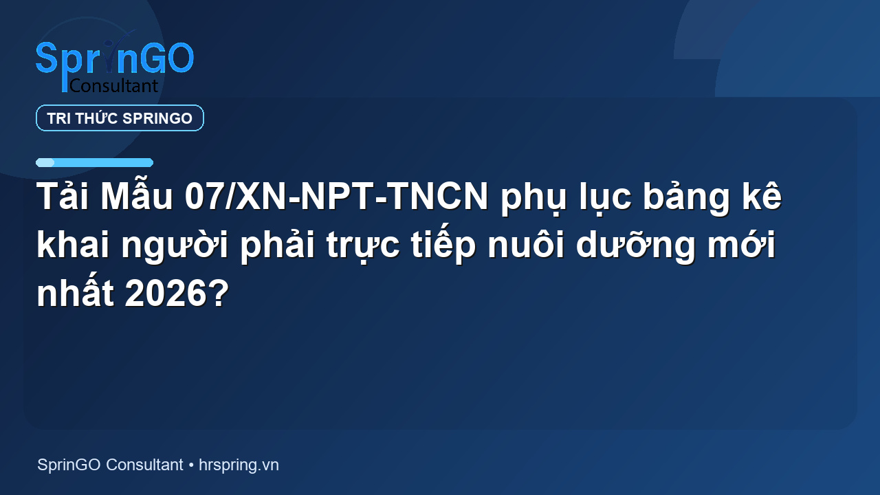 Tải Mẫu 07/XN-NPT-TNCN phụ lục bảng kê khai người phải trực tiếp nuôi dưỡng mới nhất 2026?