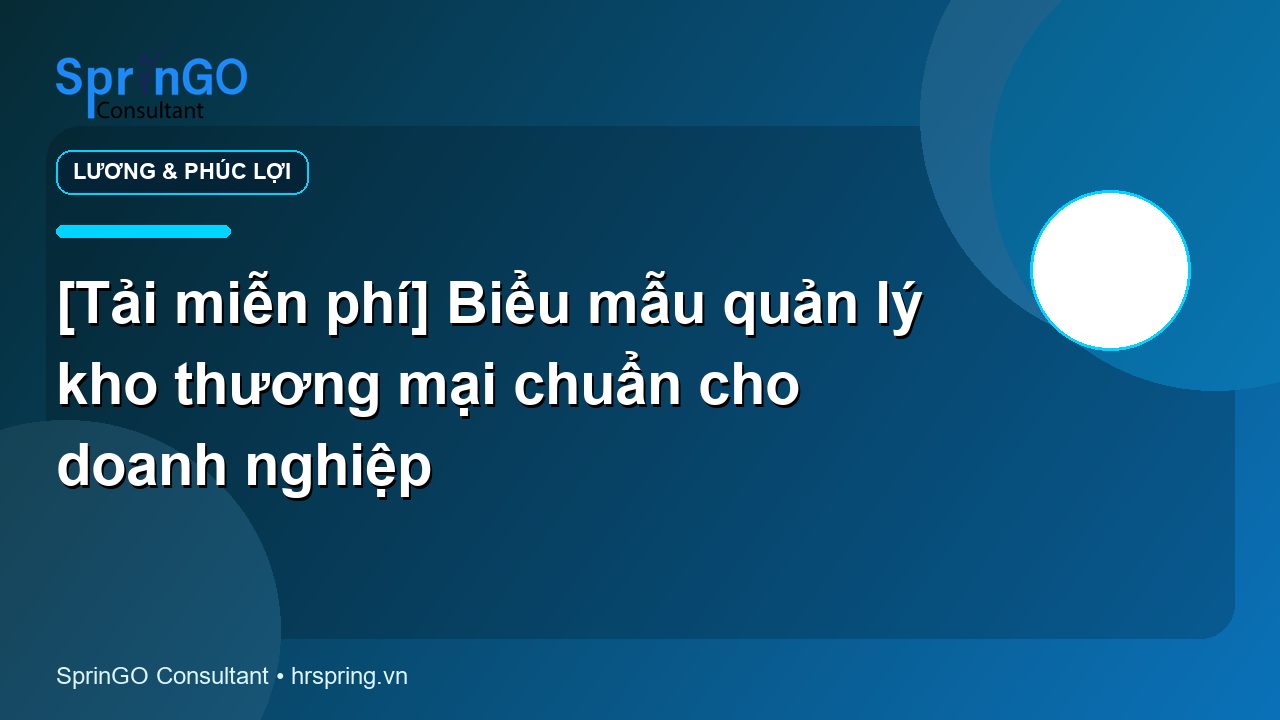[Tải miễn phí] Biểu mẫu quản lý kho thương mại chuẩn cho doanh nghiệp