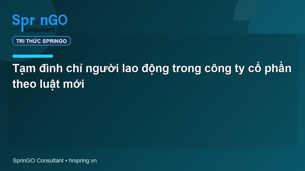 Tạm đình chỉ người lao động trong công ty cổ phần theo luật mới
