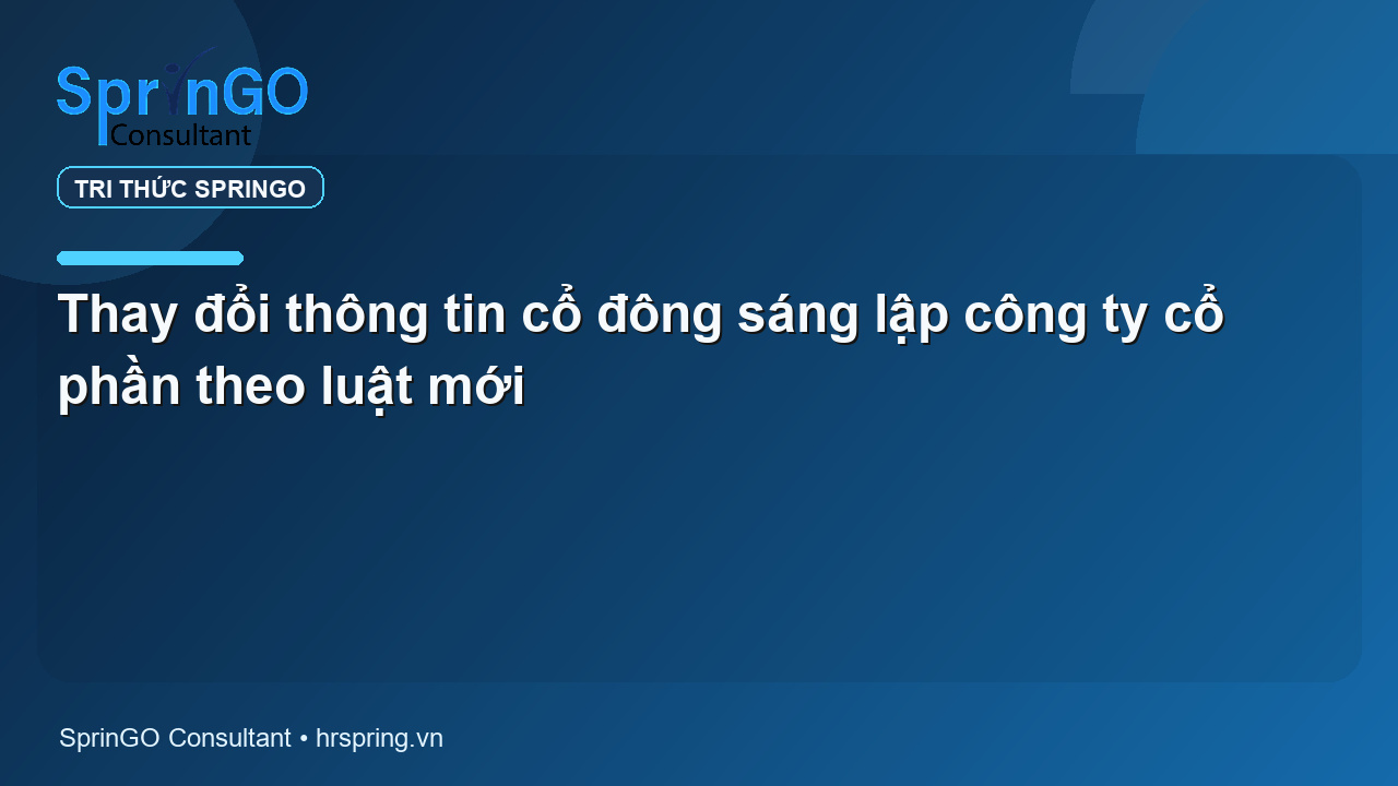 Thay đổi thông tin cổ đông sáng lập công ty cổ phần theo luật mới
