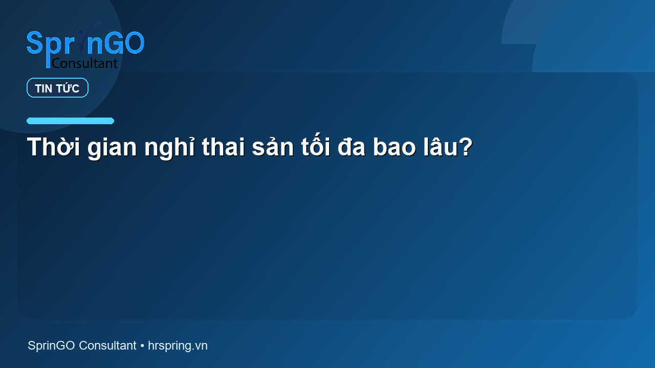 Thời gian nghỉ thai sản tối đa bao lâu?