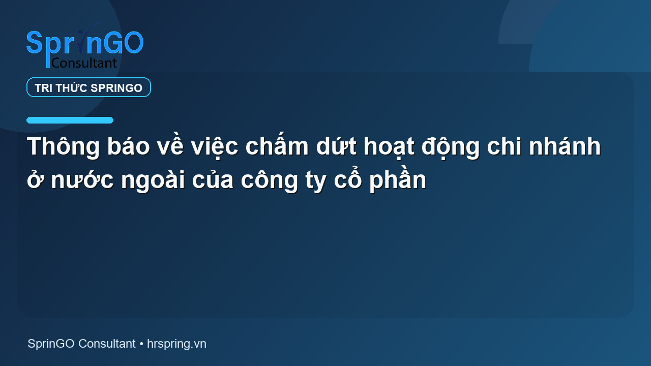 Thông báo về việc chấm dứt hoạt động chi nhánh ở nước ngoài của công ty cổ phần