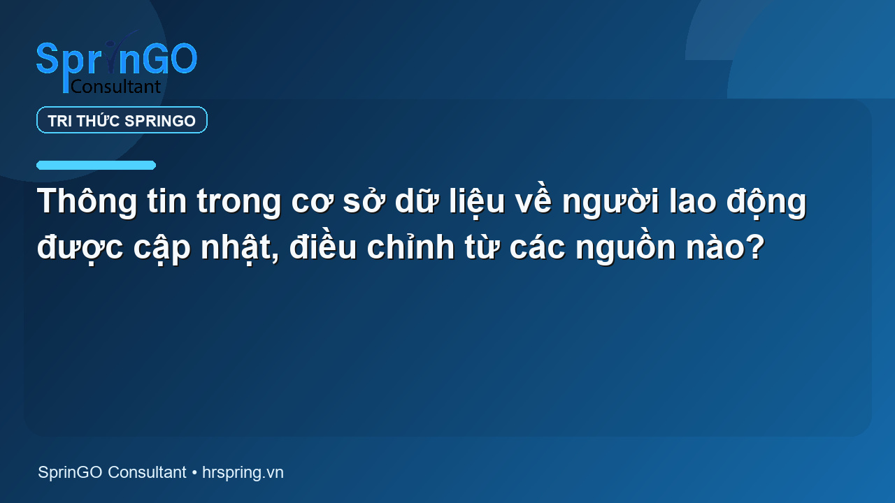 Thông tin trong cơ sở dữ liệu về người lao động được cập nhật, điều chỉnh từ các nguồn nào?