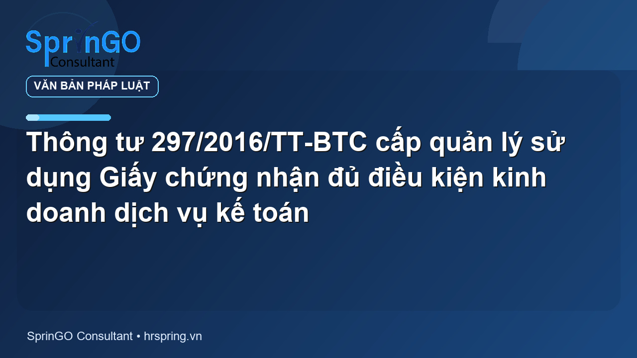 Thông tư 297/2016/TT-BTC cấp quản lý sử dụng Giấy chứng nhận đủ điều kiện kinh doanh dịch vụ kế toán