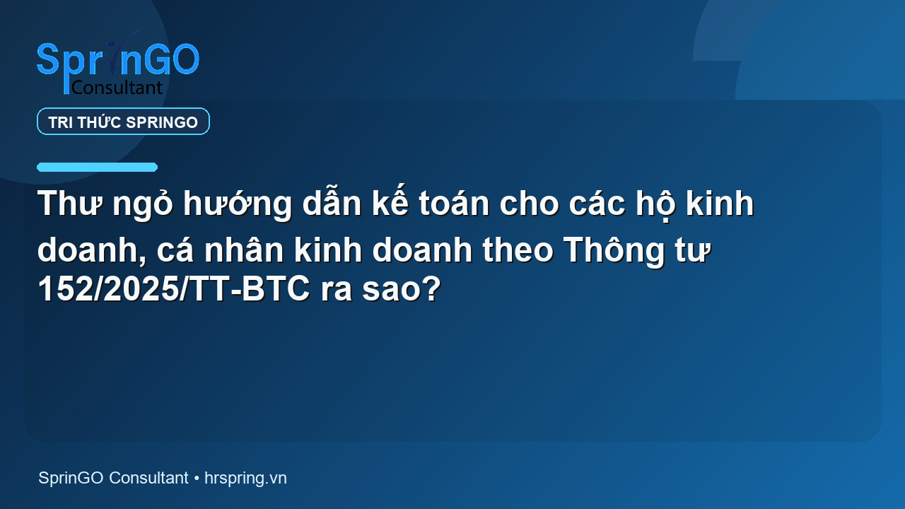 Thư ngỏ hướng dẫn kế toán cho các hộ kinh doanh, cá nhân kinh doanh theo Thông tư 152/2025/TT-BTC ra sao?