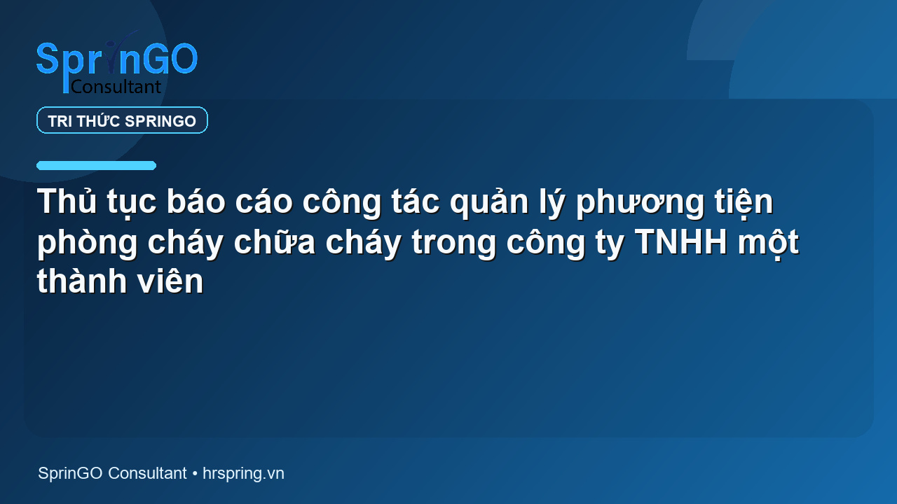 Thủ tục báo cáo công tác quản lý phương tiện phòng cháy chữa cháy trong công ty TNHH một thành viên